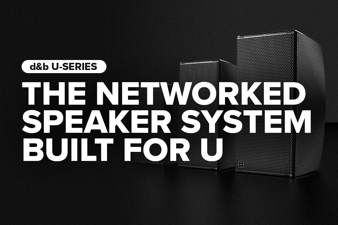 d&b U-Series: The Networked Speaker System Built For U